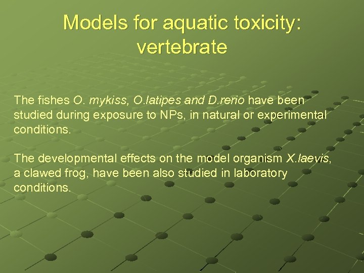 Models for aquatic toxicity: vertebrate The fishes O. mykiss, O. latipes and D. rerio