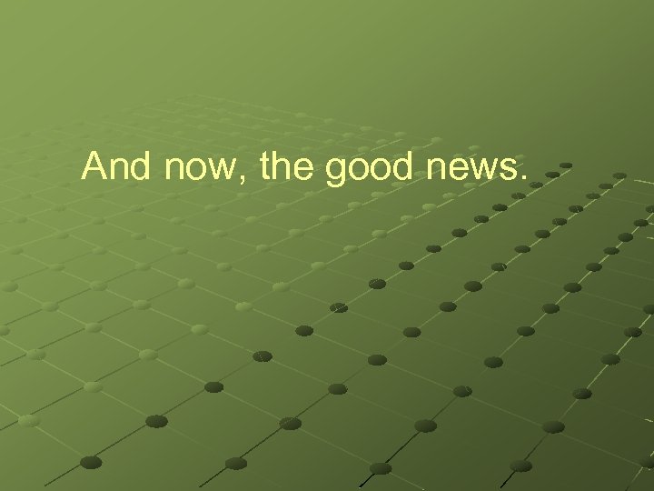 And now, the good news. 