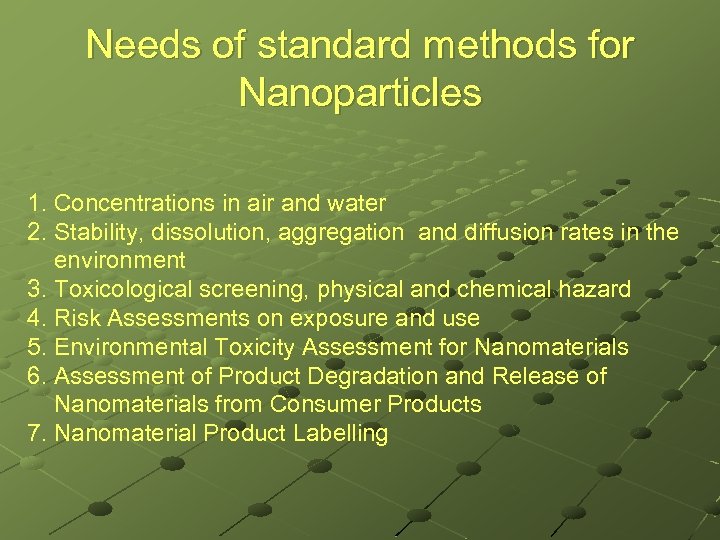 Needs of standard methods for Nanoparticles 1. Concentrations in air and water 2. Stability,