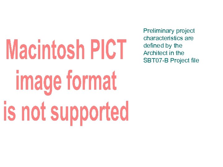Preliminary project characteristics are defined by the Architect in the SBT 07 -B Project