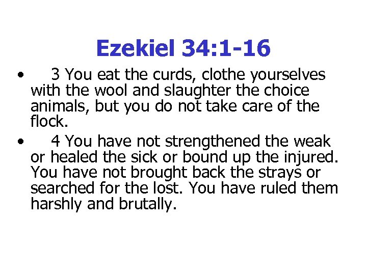 Ezekiel 34: 1 -16 • 3 You eat the curds, clothe yourselves with the
