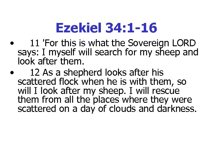 Ezekiel 34: 1 -16 • 11 'For this is what the Sovereign LORD says: