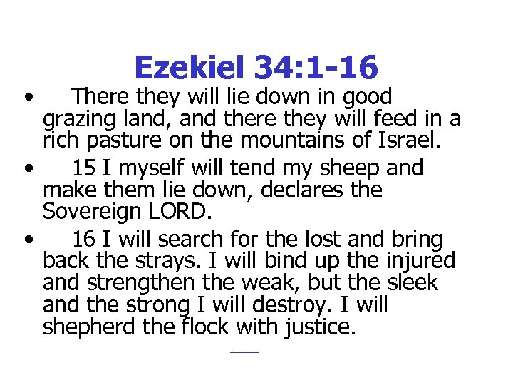 Ezekiel 34: 1 -16 • There they will lie down in good grazing land,