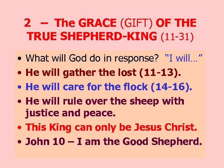 2 – The GRACE (GIFT) OF THE TRUE SHEPHERD-KING (11 -31) • • What