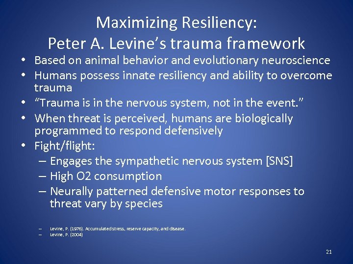 Maximizing Resiliency: Peter A. Levine’s trauma framework • Based on animal behavior and evolutionary