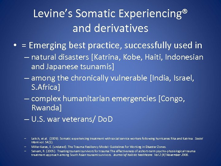 Levine’s Somatic Experiencing® and derivatives • = Emerging best practice, successfully used in –