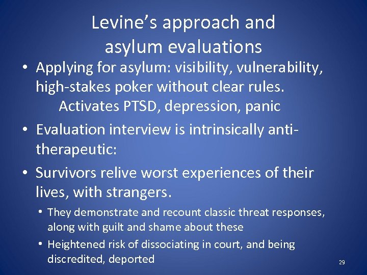 Levine’s approach and asylum evaluations • Applying for asylum: visibility, vulnerability, high-stakes poker without