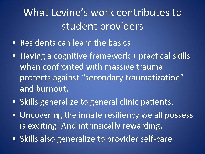 What Levine’s work contributes to student providers • Residents can learn the basics •