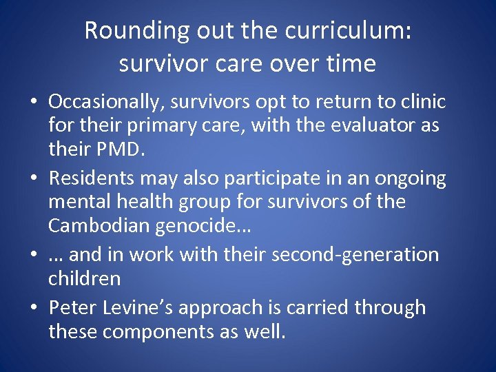 Rounding out the curriculum: survivor care over time • Occasionally, survivors opt to return