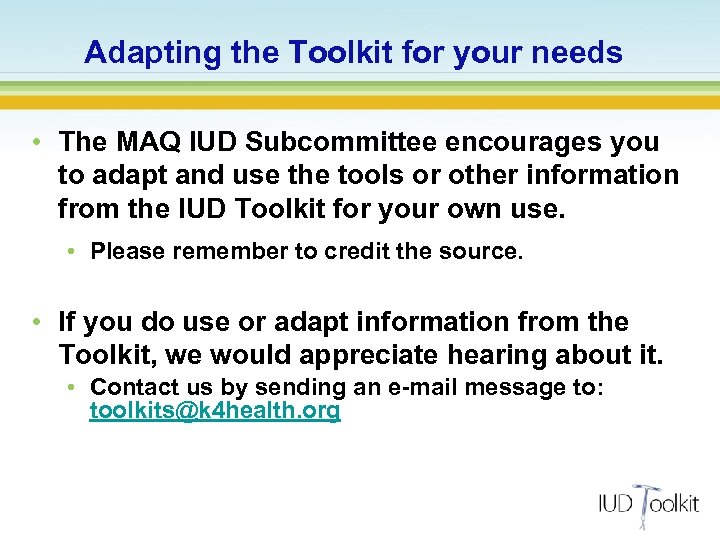 Adapting the Toolkit for your needs • The MAQ IUD Subcommittee encourages you to
