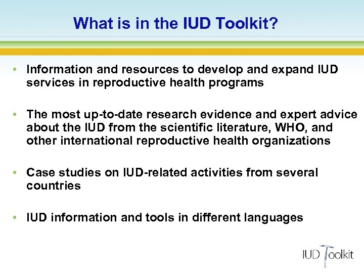 What is in the IUD Toolkit? • Information and resources to develop and expand