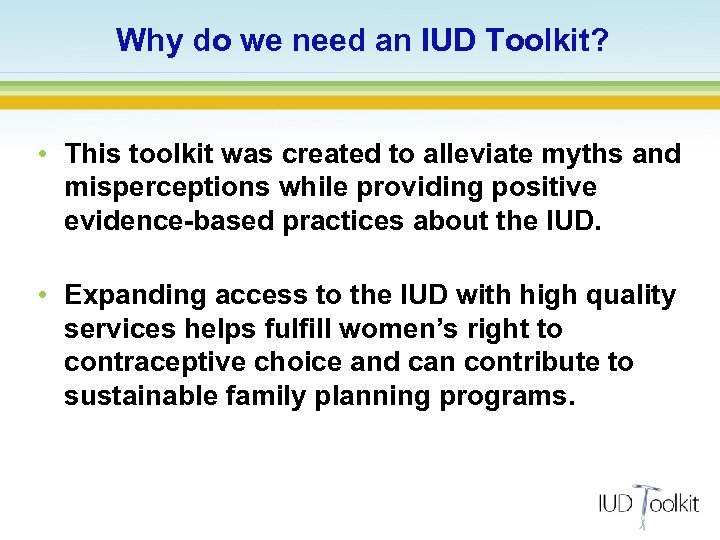 Why do we need an IUD Toolkit? • This toolkit was created to alleviate
