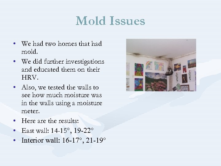 Mold Issues • We had two homes that had mold. • We did further