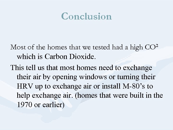 Conclusion Most of the homes that we tested had a high CO² which is