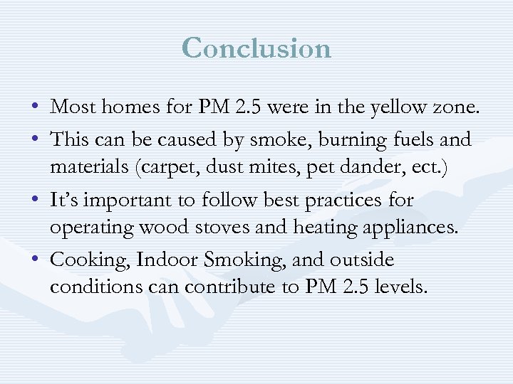 Conclusion • Most homes for PM 2. 5 were in the yellow zone. •