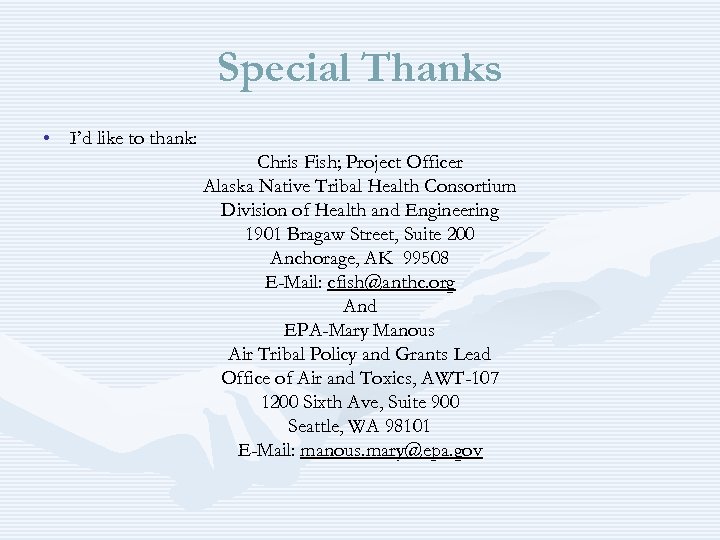 Special Thanks • I’d like to thank: Chris Fish; Project Officer Alaska Native Tribal