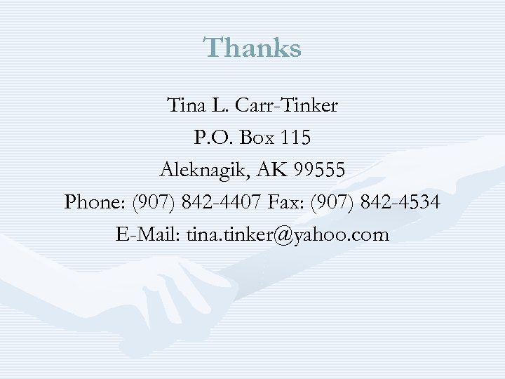 Thanks Tina L. Carr-Tinker P. O. Box 115 Aleknagik, AK 99555 Phone: (907) 842