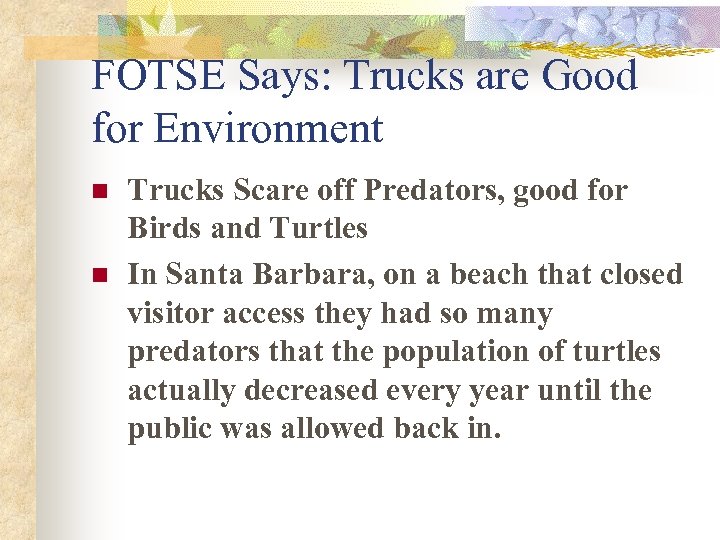 FOTSE Says: Trucks are Good for Environment n n Trucks Scare off Predators, good