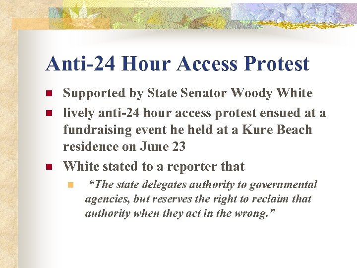 Anti-24 Hour Access Protest n n n Supported by State Senator Woody White lively