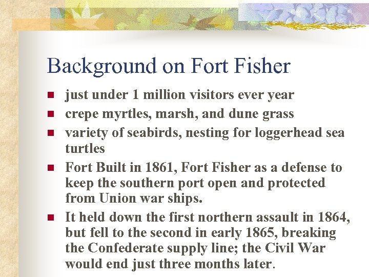 Background on Fort Fisher n n n just under 1 million visitors ever year