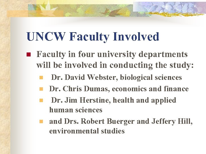 UNCW Faculty Involved n Faculty in four university departments will be involved in conducting