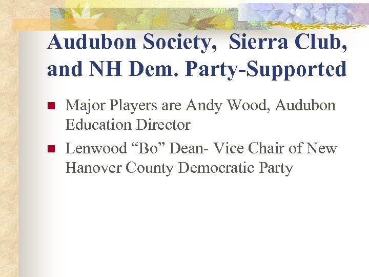 Audubon Society, Sierra Club, and NH Dem. Party-Supported n n Major Players are Andy