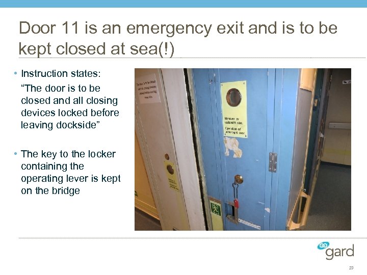 Door 11 is an emergency exit and is to be kept closed at sea(!)