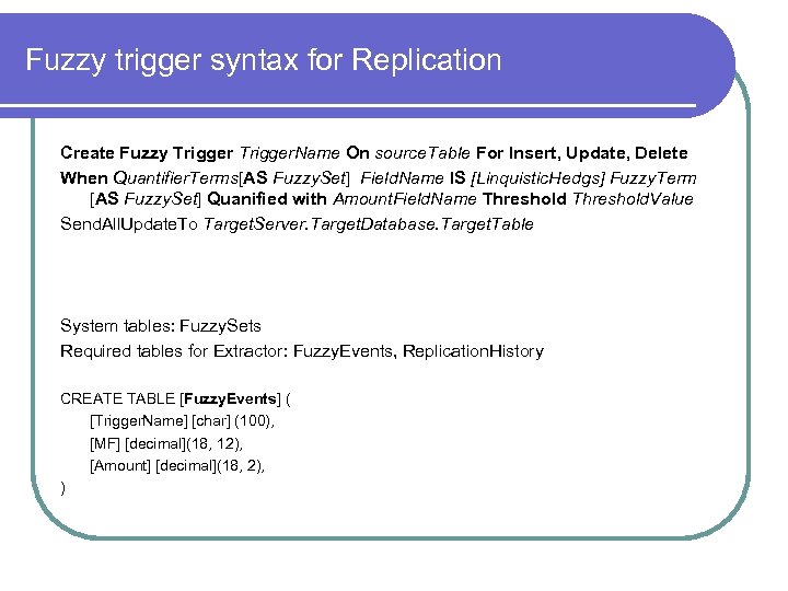 Fuzzy trigger syntax for Replication Create Fuzzy Trigger. Name On source. Table For Insert,