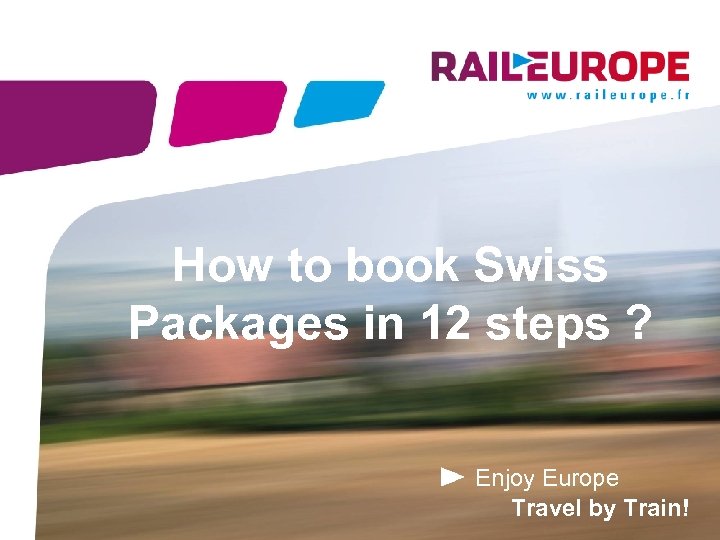 How to book Swiss Packages in 12 steps ? Enjoy Europe Travel by Train!