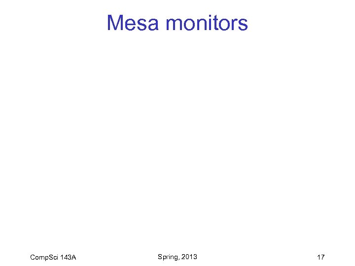 Mesa monitors Comp. Sci 143 A Spring, 2013 17 
