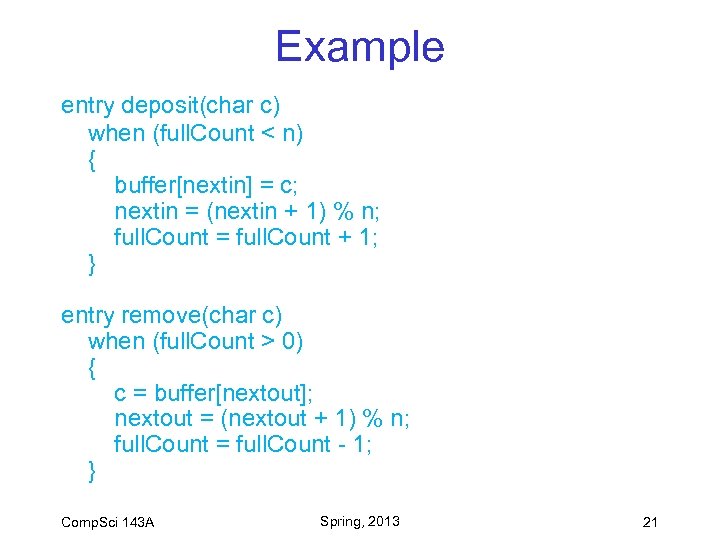 Example entry deposit(char c) when (full. Count < n) { buffer[nextin] = c; nextin