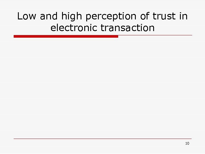 Low and high perception of trust in electronic transaction 10 