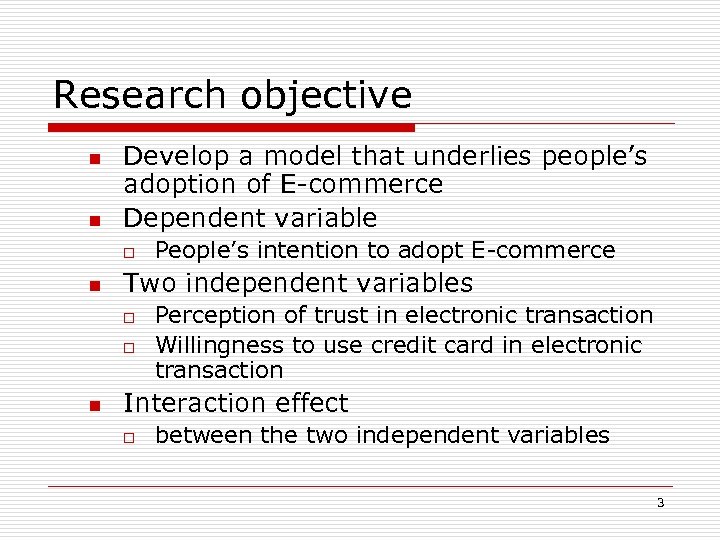 Research objective n n Develop a model that underlies people’s adoption of E-commerce Dependent
