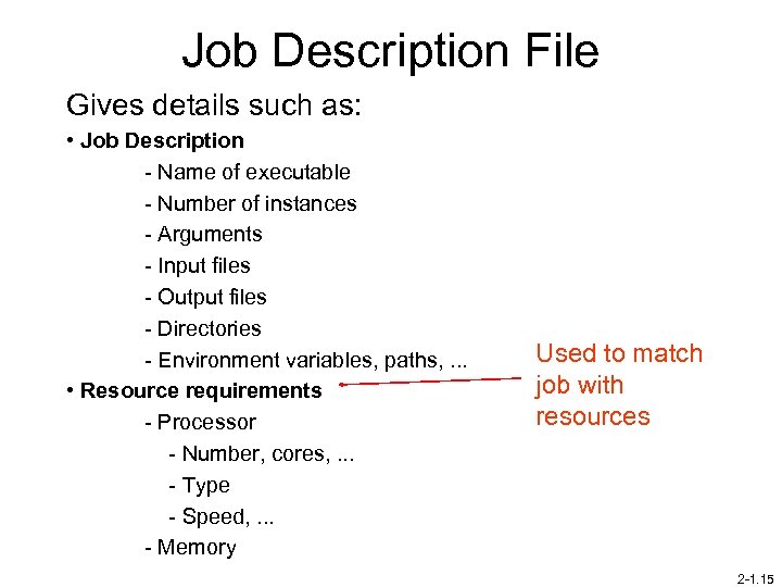 Job Description File Gives details such as: • Job Description - Name of executable