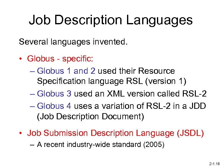 Job Description Languages Several languages invented. • Globus - specific: – Globus 1 and