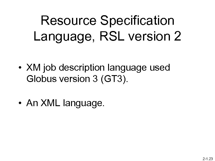 Resource Specification Language, RSL version 2 • XM job description language used Globus version