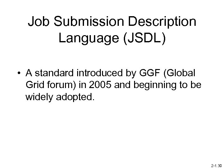 Job Submission Description Language (JSDL) • A standard introduced by GGF (Global Grid forum)