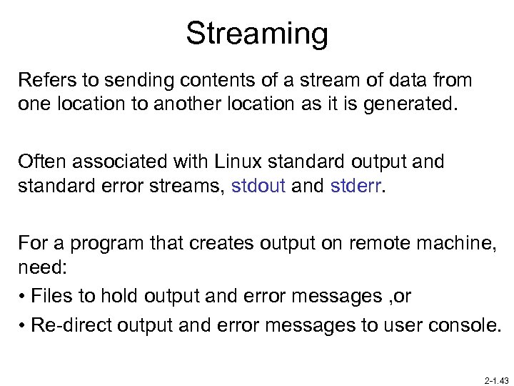 Streaming Refers to sending contents of a stream of data from one location to