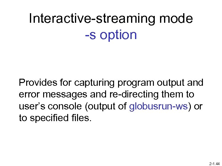 Interactive-streaming mode -s option Provides for capturing program output and error messages and re-directing