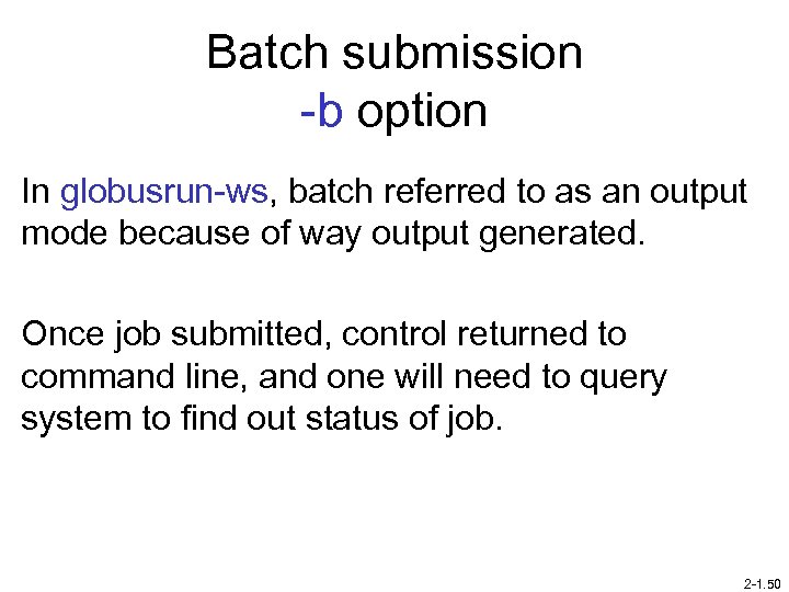 Batch submission -b option In globusrun-ws, batch referred to as an output mode because