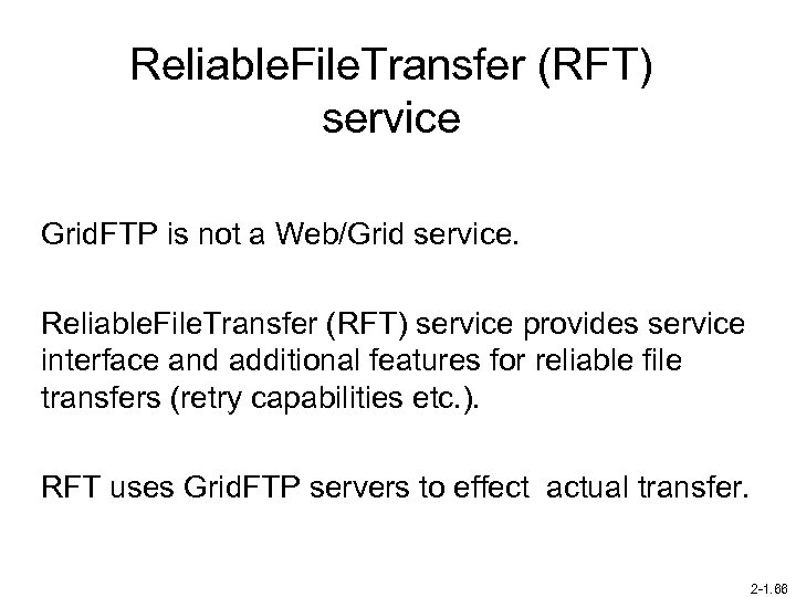 Reliable. File. Transfer (RFT) service Grid. FTP is not a Web/Grid service. Reliable. File.