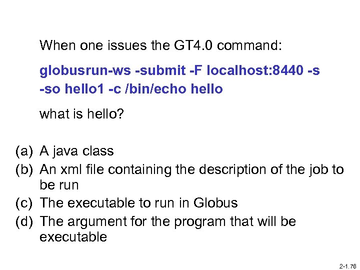 When one issues the GT 4. 0 command: globusrun-ws -submit -F localhost: 8440 -s