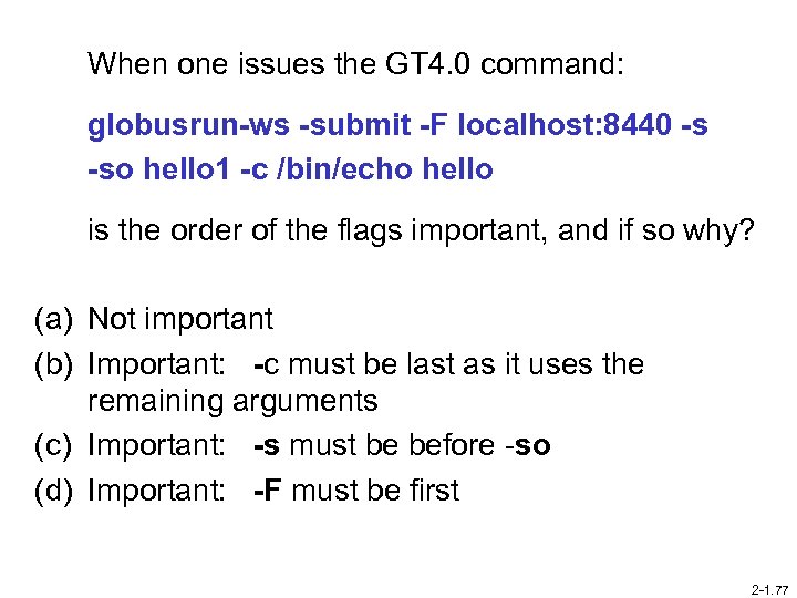 When one issues the GT 4. 0 command: globusrun-ws -submit -F localhost: 8440 -s