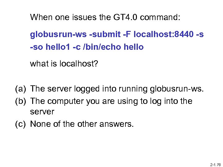 When one issues the GT 4. 0 command: globusrun-ws -submit -F localhost: 8440 -s