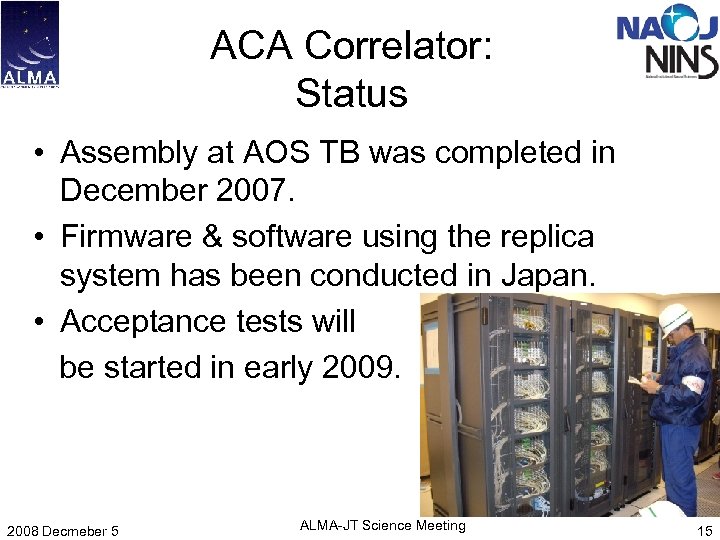 ACA Correlator: Status • Assembly at AOS TB was completed in December 2007. •