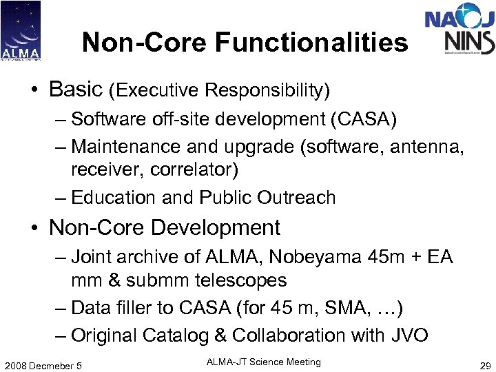 Non-Core Functionalities • Basic (Executive Responsibility) – Software off-site development (CASA) – Maintenance and