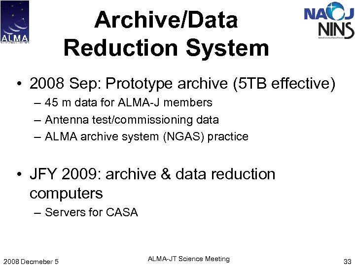 Archive/Data Reduction System • 2008 Sep: Prototype archive (5 TB effective) – 45 m