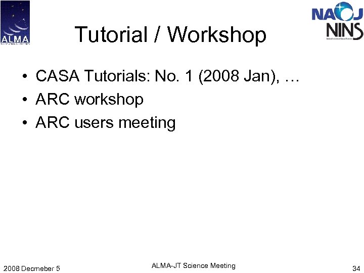 Tutorial / Workshop • CASA Tutorials: No. 1 (2008 Jan), … • ARC workshop