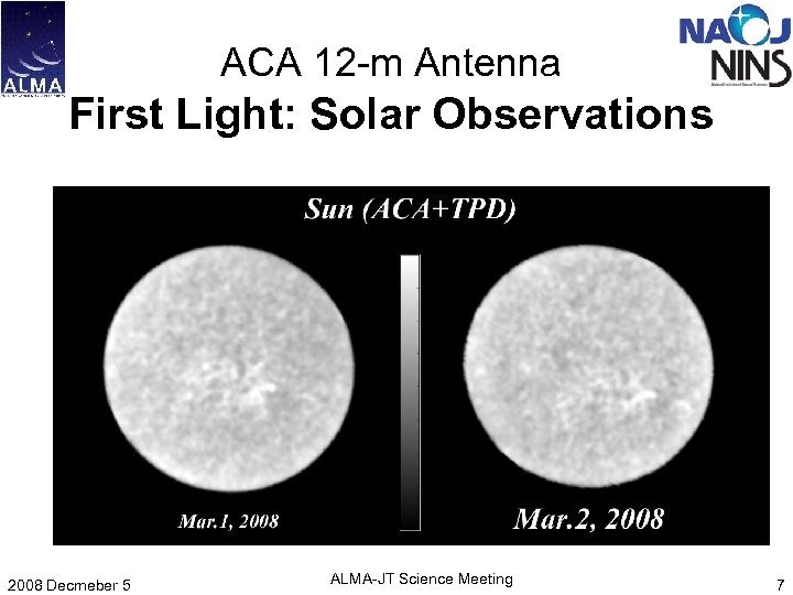 ACA 12 -m Antenna First Light: Solar Observations 2008 Decmeber 5 ALMA-JT Science Meeting