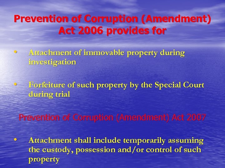 Prevention of Corruption (Amendment) Act 2006 provides for • Attachment of immovable property during